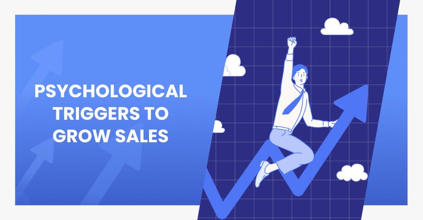 7 Psychological Triggers To Make Your Sales Grow