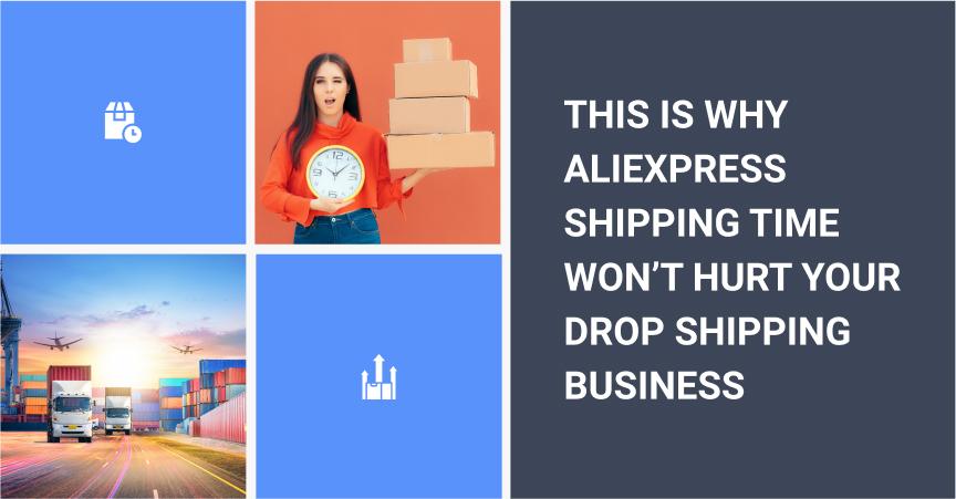 AliExpress Shipping Time isn't a critical problem for a dropshipping business.