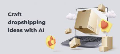 How-to-craft-dropshipping-ideas-with-AI-420x190.jpg